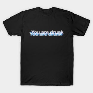 Funny Text "You are drunk" T-Shirt